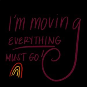 IM MOVING!! Everything must go